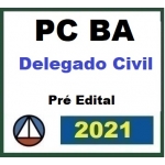 PC BA - Delegado Civil -  Pré Edital (CERS 2021.2) Polícia Civil da Bahia